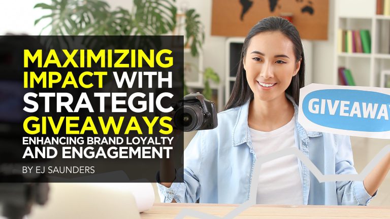 Maximizing Impact with Strategic Giveaways: Enhancing Brand Loyalty and Engagement