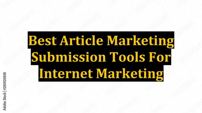Best Article Marketing Submission Tools For Internet Marketing